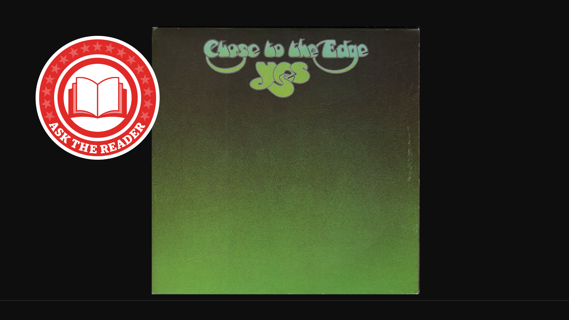 Yes Close to the Edge album sleave with Ask the Reader logo