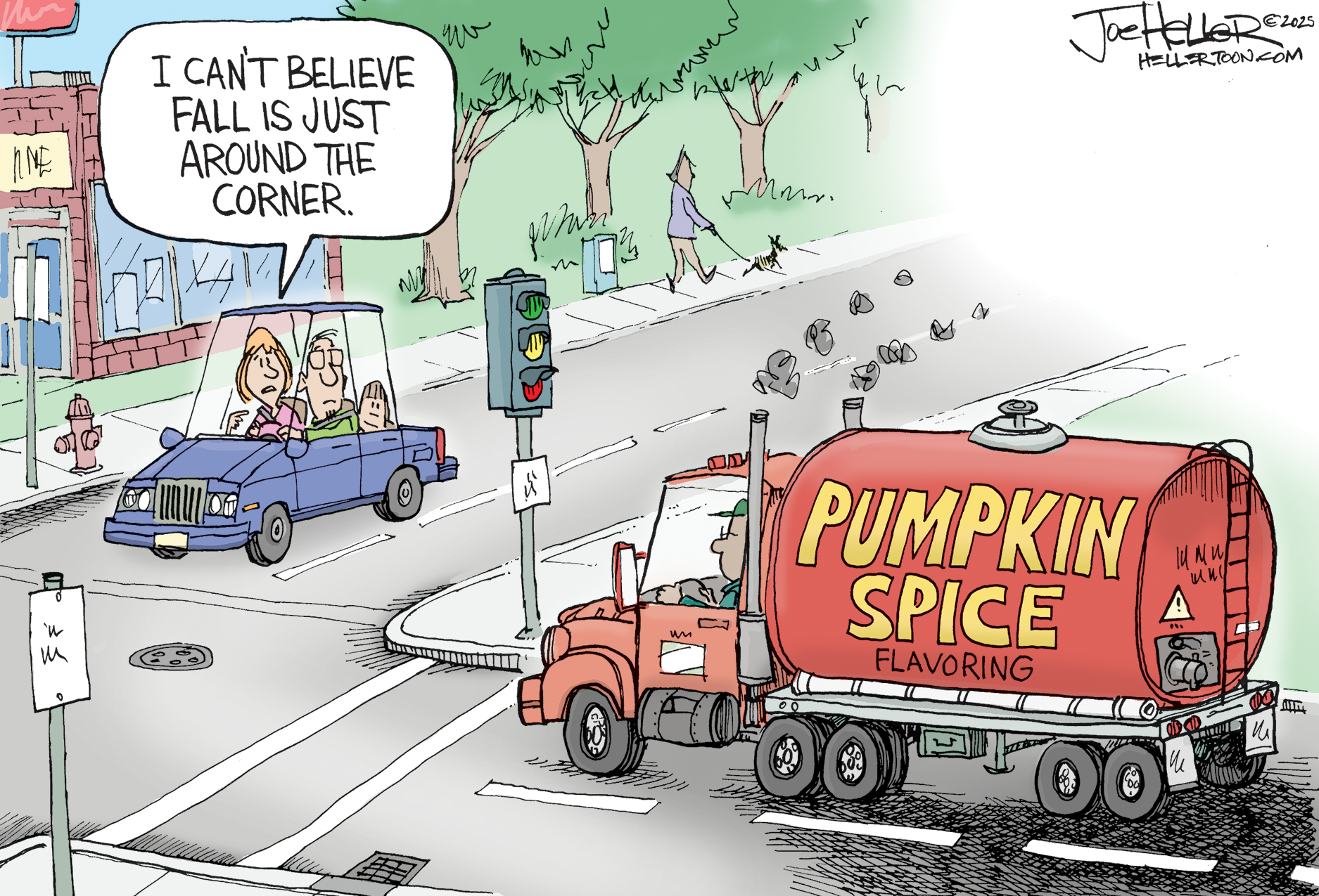 This cartoon takes place at an intersection in a suburban town. A big truck labeled &amp;ldquo;Pumpkin Spice Flavoring&amp;rdquo; waits at a traffic signal. A family drives past and the woman in the family says, &amp;ldquo;I can&amp;rsquo;t believe fall is just around the corner.&amp;rdquo;