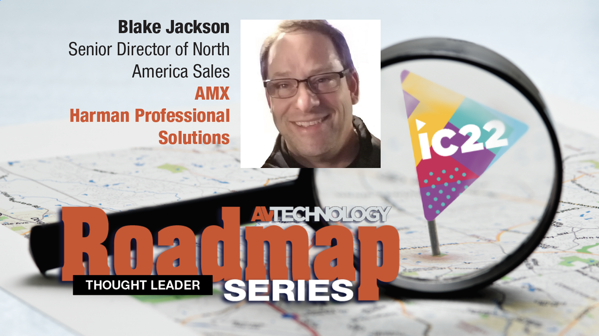 Blake Jackson Senior Director of North America Sales, AMX Harman Professional Solutions