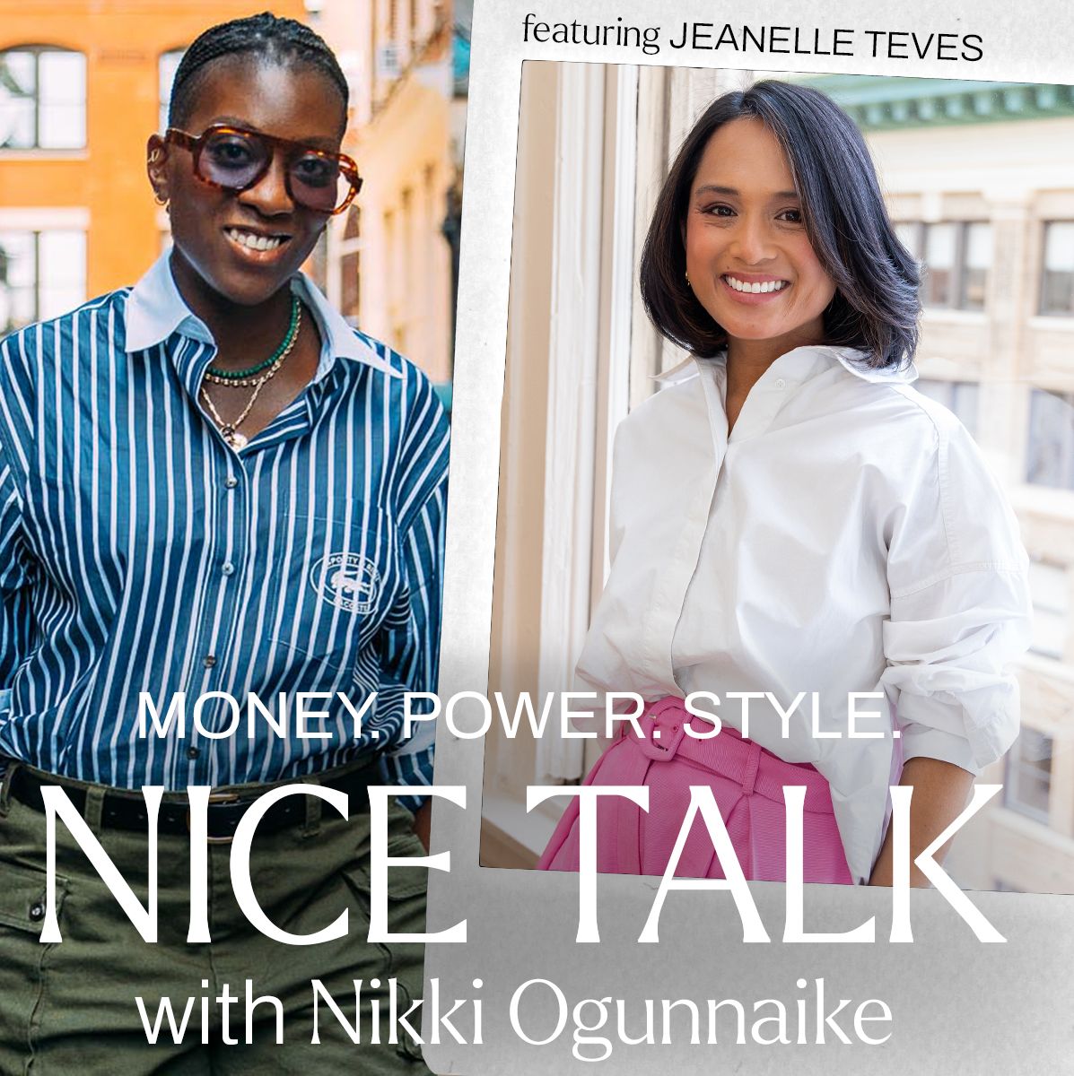 A phot of Nikki Ogunnaike with an inset photo of Jeanelle Teves and text reading Money. Power. Style. Nice Talk with Nikki Ogunnaike