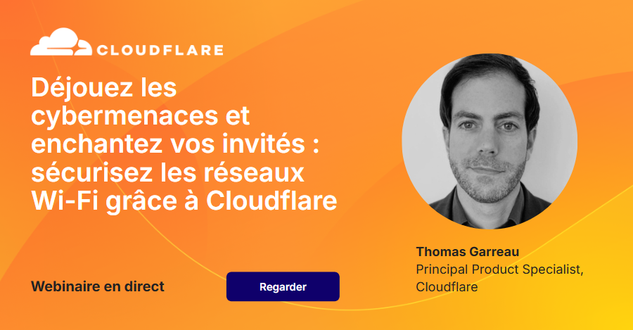 D&eacute;jouez les cybermenaces et enchantez vos invit&eacute;s: s&eacute;curisez les r&eacute;seaux Wi-Fi gr&acirc;ce &agrave; Cloudflare