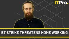 IT Pro News in Review - BT strike threatens home working