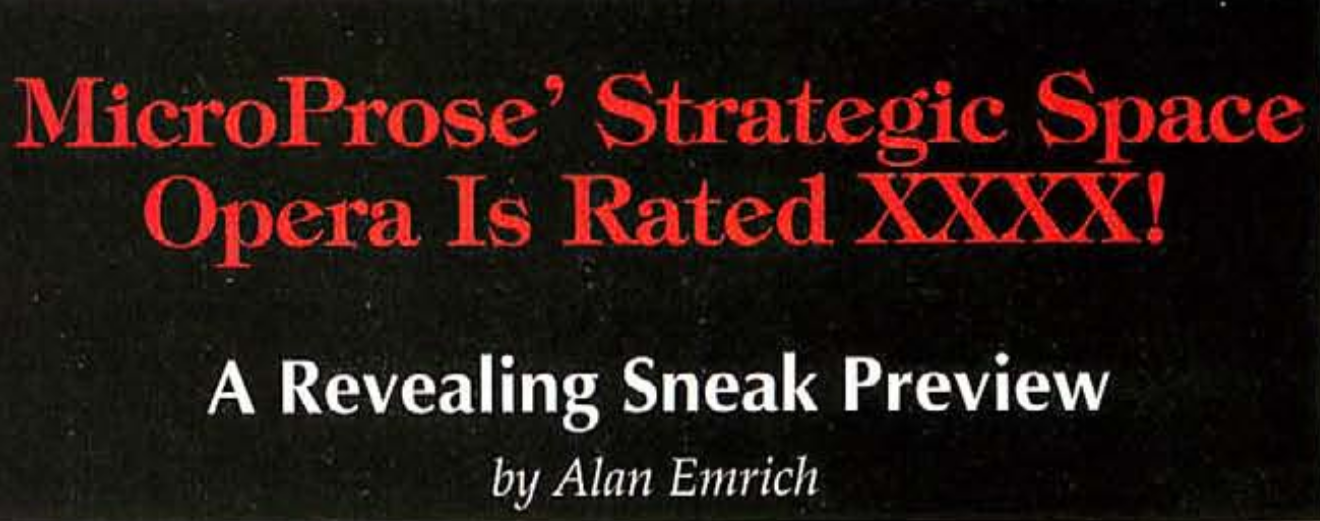 Microprose' strategic space opera is rated XXXX! A revealing sneak preview by Alan Emrich