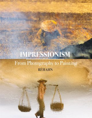 the front cover of Impressionism: From Photography to Painting by Réhahn