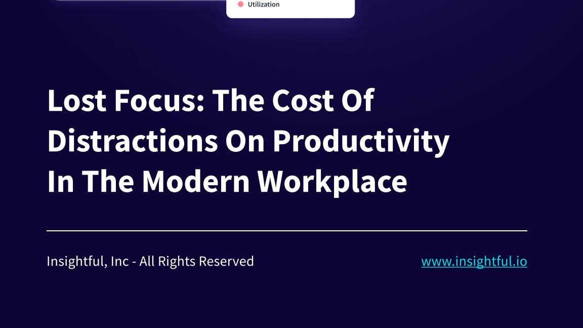 Lost focus: The cost of distractions on productivity in the modern workplace