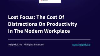 Lost focus: The cost of distractions on productivity in the modern workplace