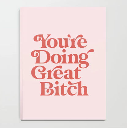 Society6 "You're Doing Great Bitch" Notebook