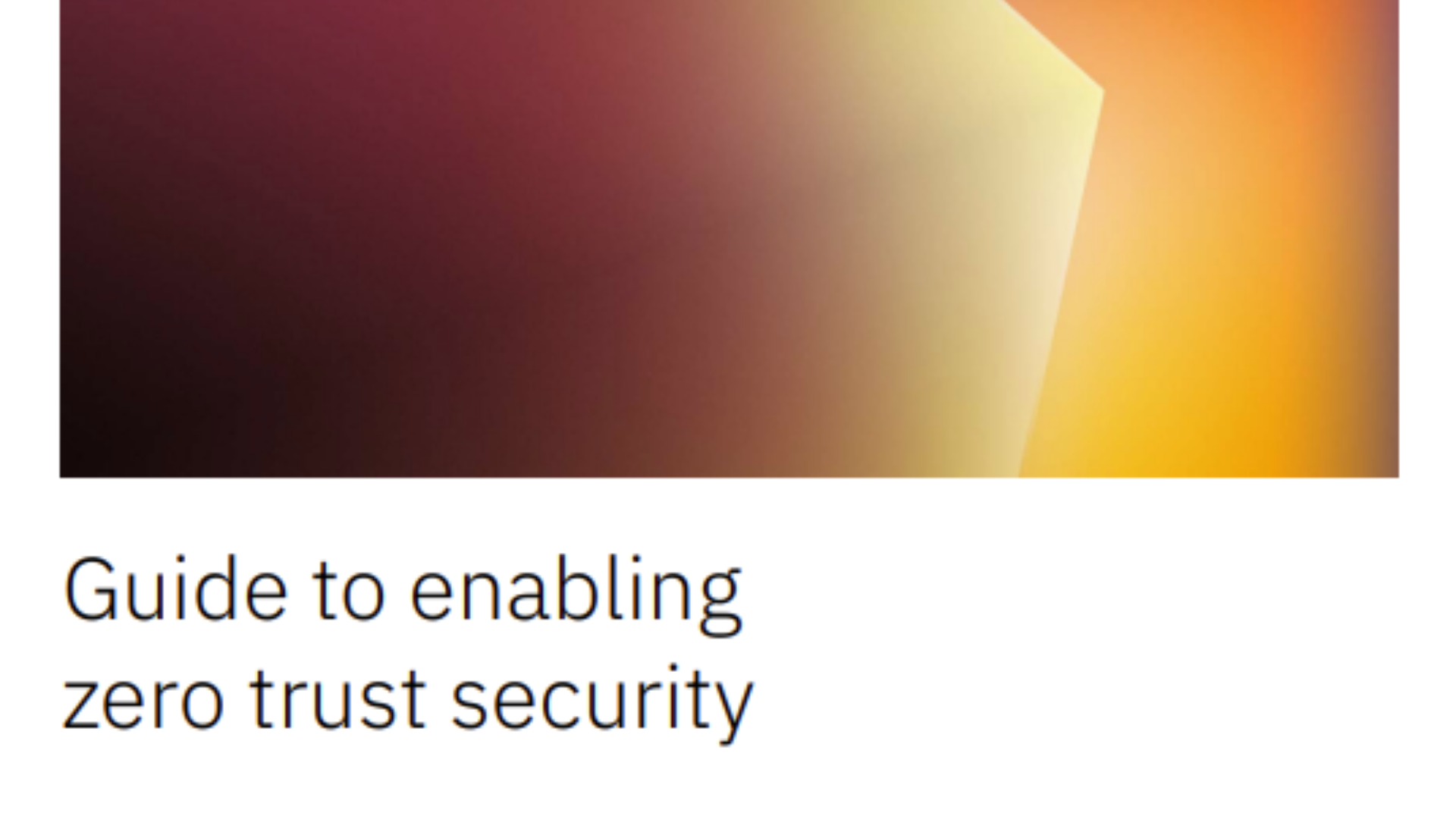 Guide to enabling zero trust security