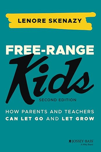 Free-Range Kids: How Parents and Teachers Can Let Go and Let Grow by Lenore Skenazy £12.85 | Amazon