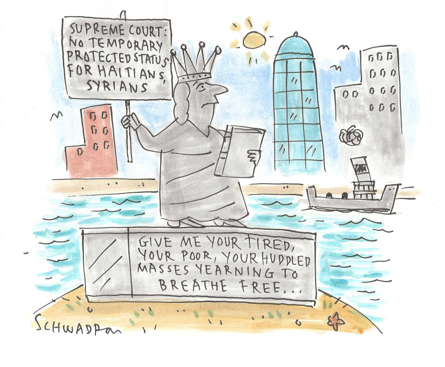 The Statue of Liberty looks sad as she holds a sign that reads, &amp;ldquo;Supreme Court: No temporary protected status for Haitians, Syrians.&amp;rdquo; The base of the statue has its actual message: &amp;ldquo;Give me your tired, your poor, your huddled masses yearning to breathe free.&amp;rdquo;