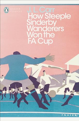 How Steeple Sinderby Wanderers Won the F.a. Cup (penguin Modern Classics)