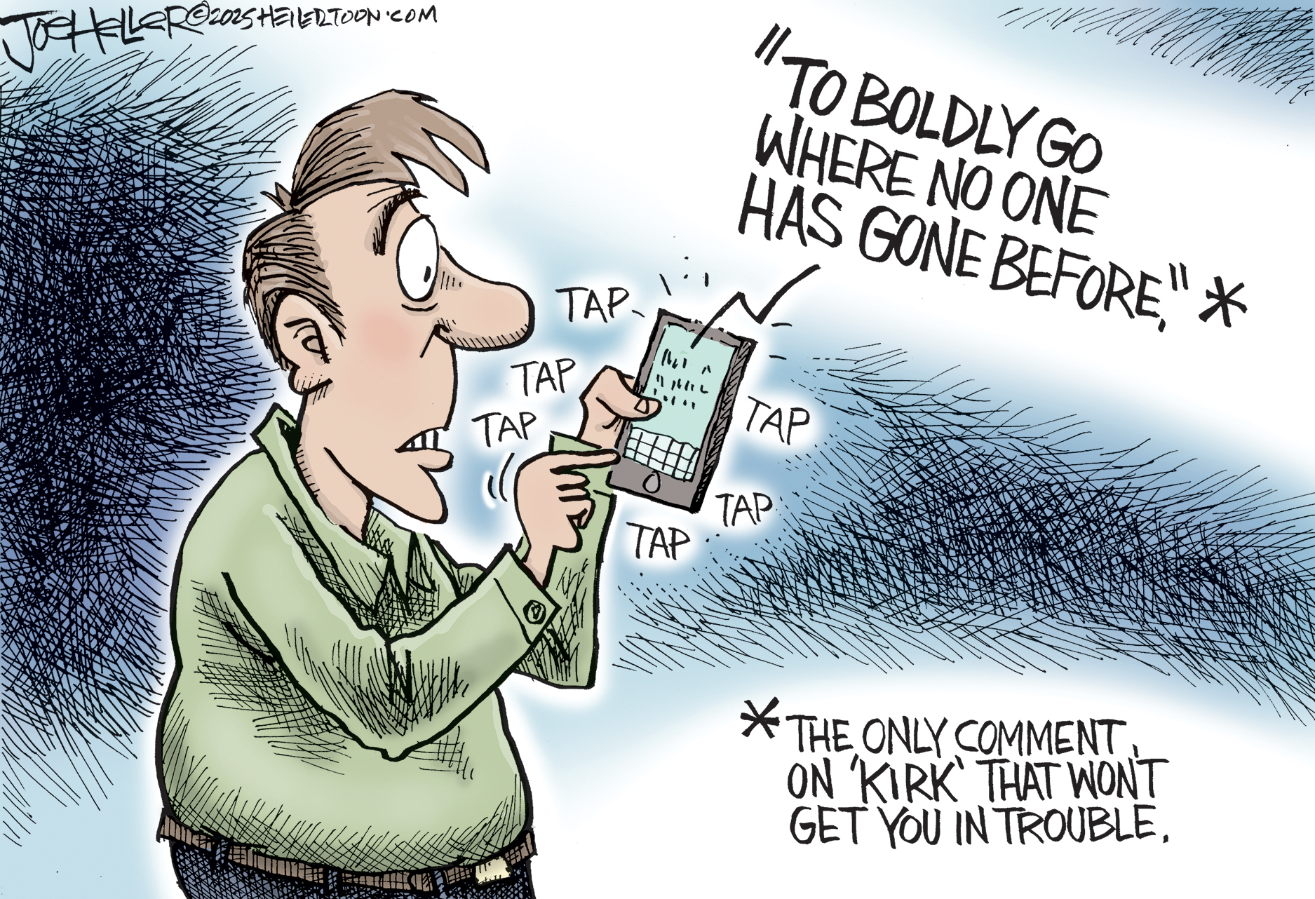 This cartoon depicts a man tapping out a message on his cell phone that reads &amp;ldquo;To boldly go where no one has gone before,&amp;rdquo; followed by an asterisk. At the bottom of the image next to an asterisk are the words, &amp;ldquo;The only comment on &amp;lsquo;Kirk&amp;rsquo; that won&amp;rsquo;t get you in trouble.&amp;rdquo;