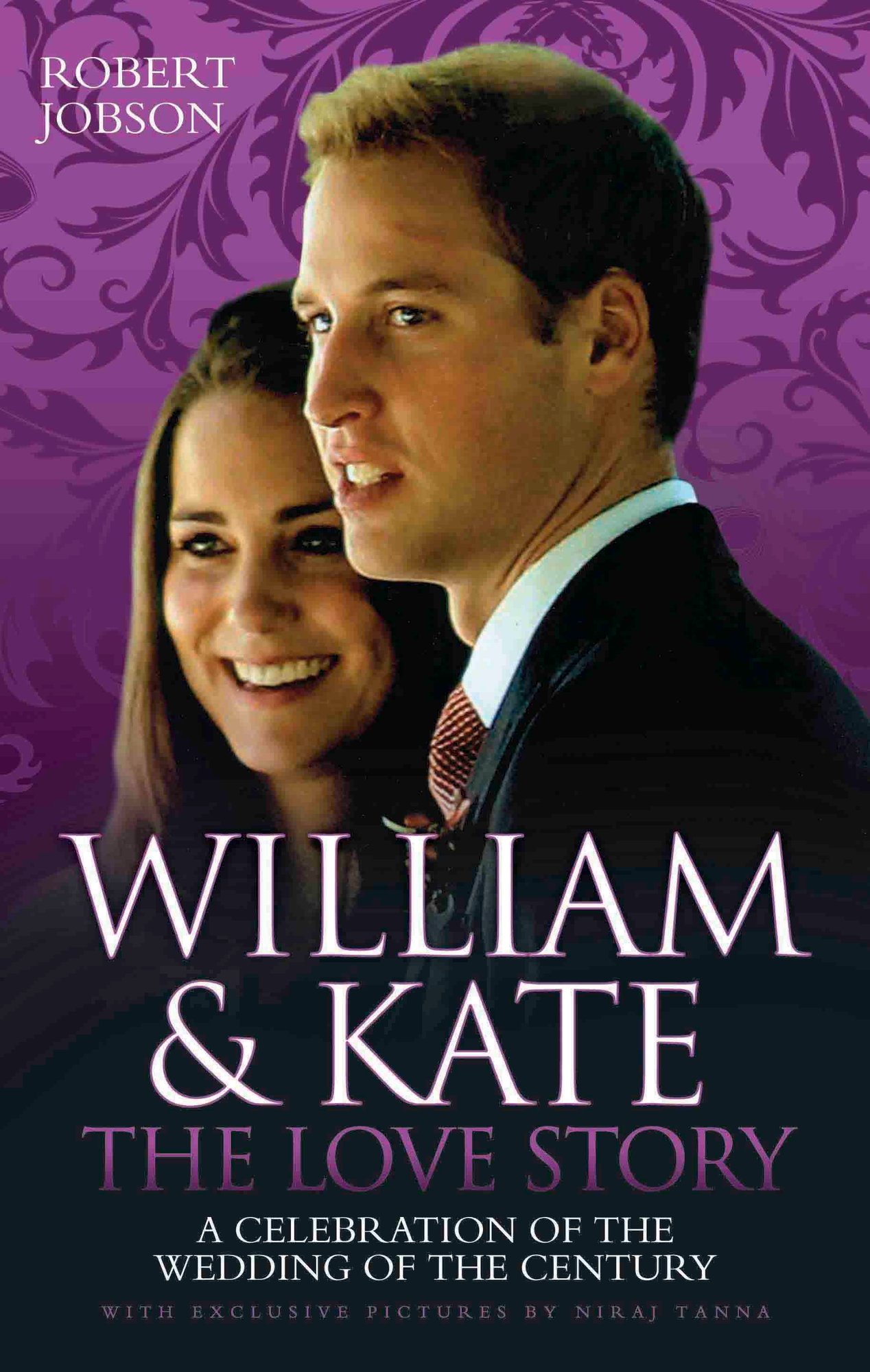 William and Kate : the Love Story - a Celebration of the Wedding of the Century