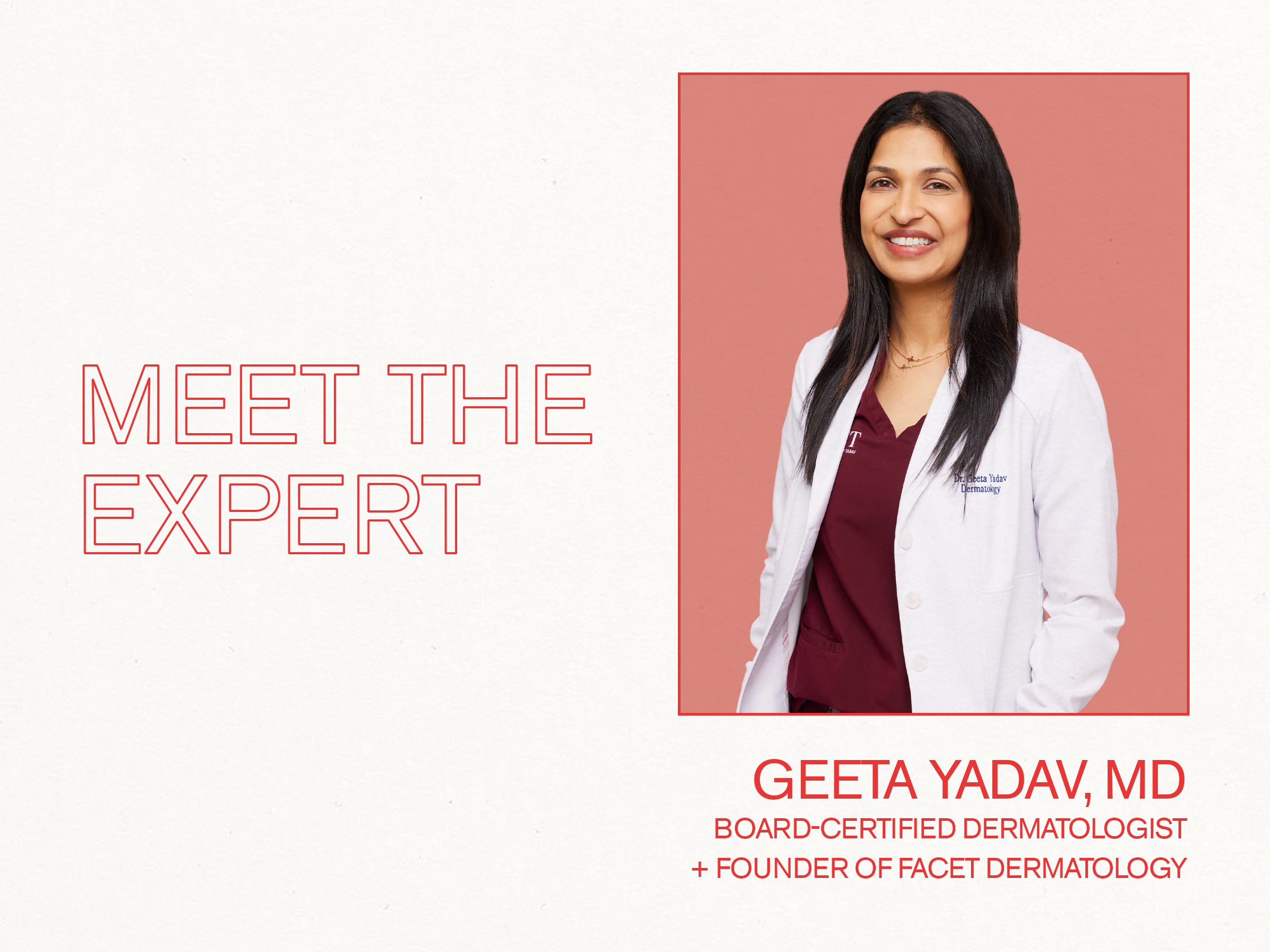 Geeta Yadav, board-certified dermatologist and founder of FACET Dermatology
