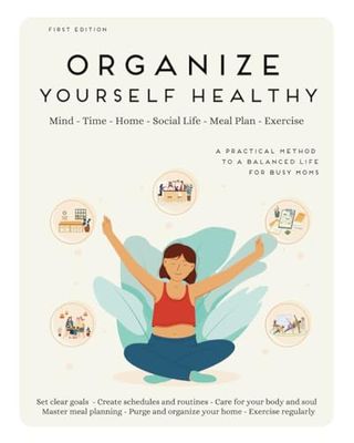 Organize Yourself Healthy: a Practical Method to a Balanced Life for Busy Moms