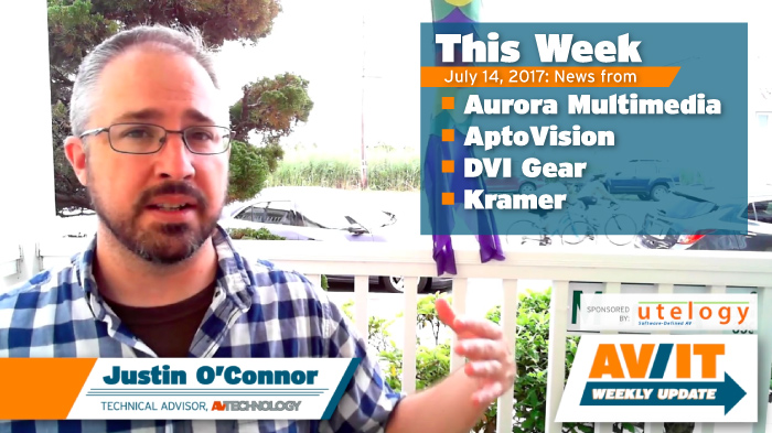 [VIDEO] AV/IT Weekly Update: Aurora Multimedia, AptoVision, DVI Gear, Kramer