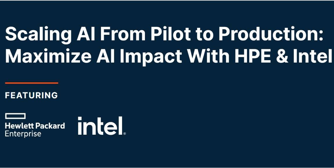 Scaling AI From Pilot to Production: Maximize AI Impact With HPE &amp; Intel