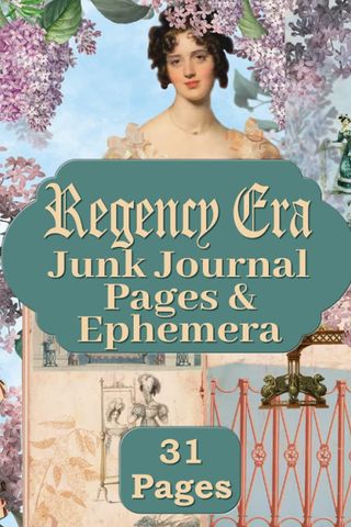 Regency Era Junk Journal Pages & Ephemera: Kit Includes 31 Regencycore Papers For Scrapbooking And Collage