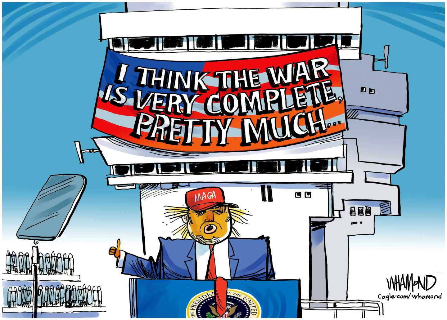 An orange-faced Donald Trump gives a speech on the deck of a battleship, much like George W. Bush&amp;rsquo;s infamous &amp;ldquo;Mission Accomplished&amp;rdquo; speech. The banner behind Trump in this cartoon reads, &amp;ldquo;I think the war is very complete, pretty much&amp;hellip;&amp;rdquo;