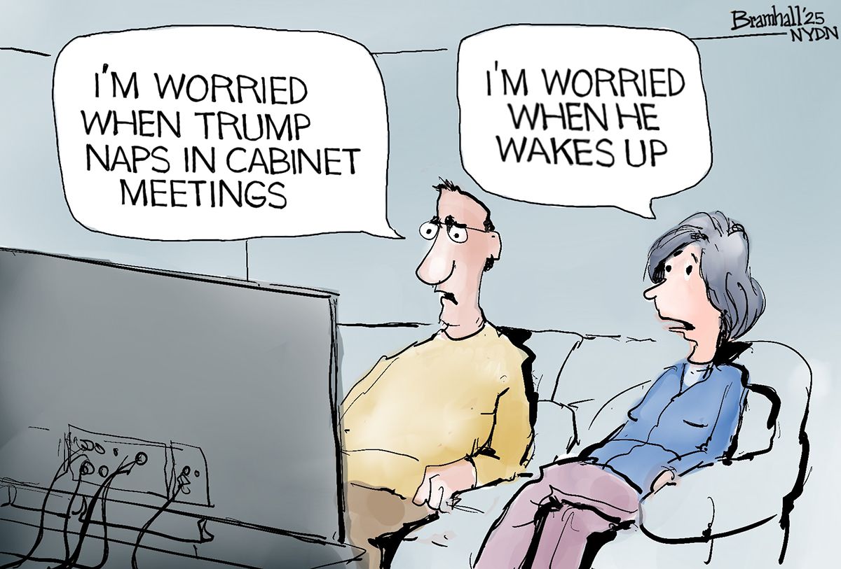 
                                A man and a woman sit on a couch watching television. The man says, “I’m worried when Trump naps in cabinet meetings.” The woman says, “I’m worried when he wakes up.”
                            