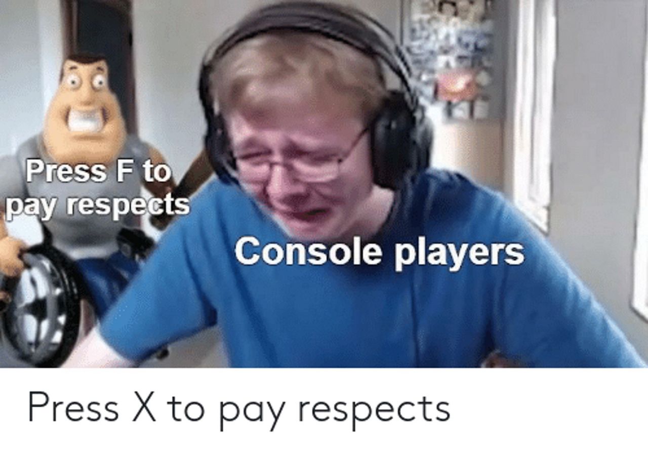 Press F to pay respects