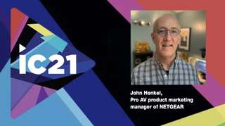 John Henkel, pro AV product marketing manager of NETGEAR shares what to expect from the company during InfoComm 2021.