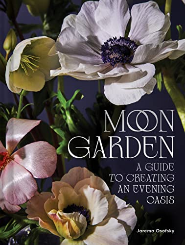 Moon Garden: a Guide to Creating an Evening Oasis