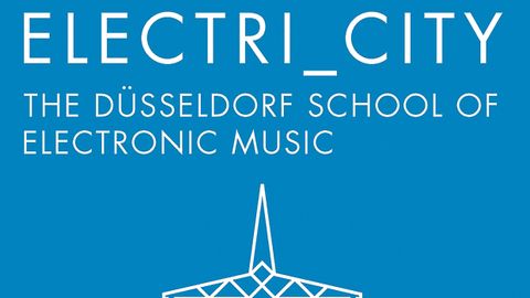 Electri_city: The Düsseldorf School Of Electronic Music book cover