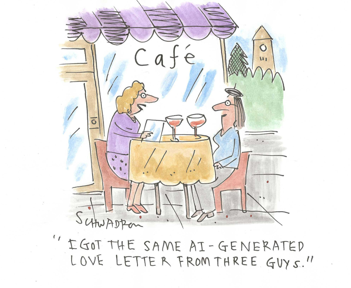 This cartoon takes place outside a cafe where two women sit together and talk while they enjoy wine before dinner. One woman says, &amp;ldquo;I got the same AI-generated love letter from three guys.&amp;rdquo;