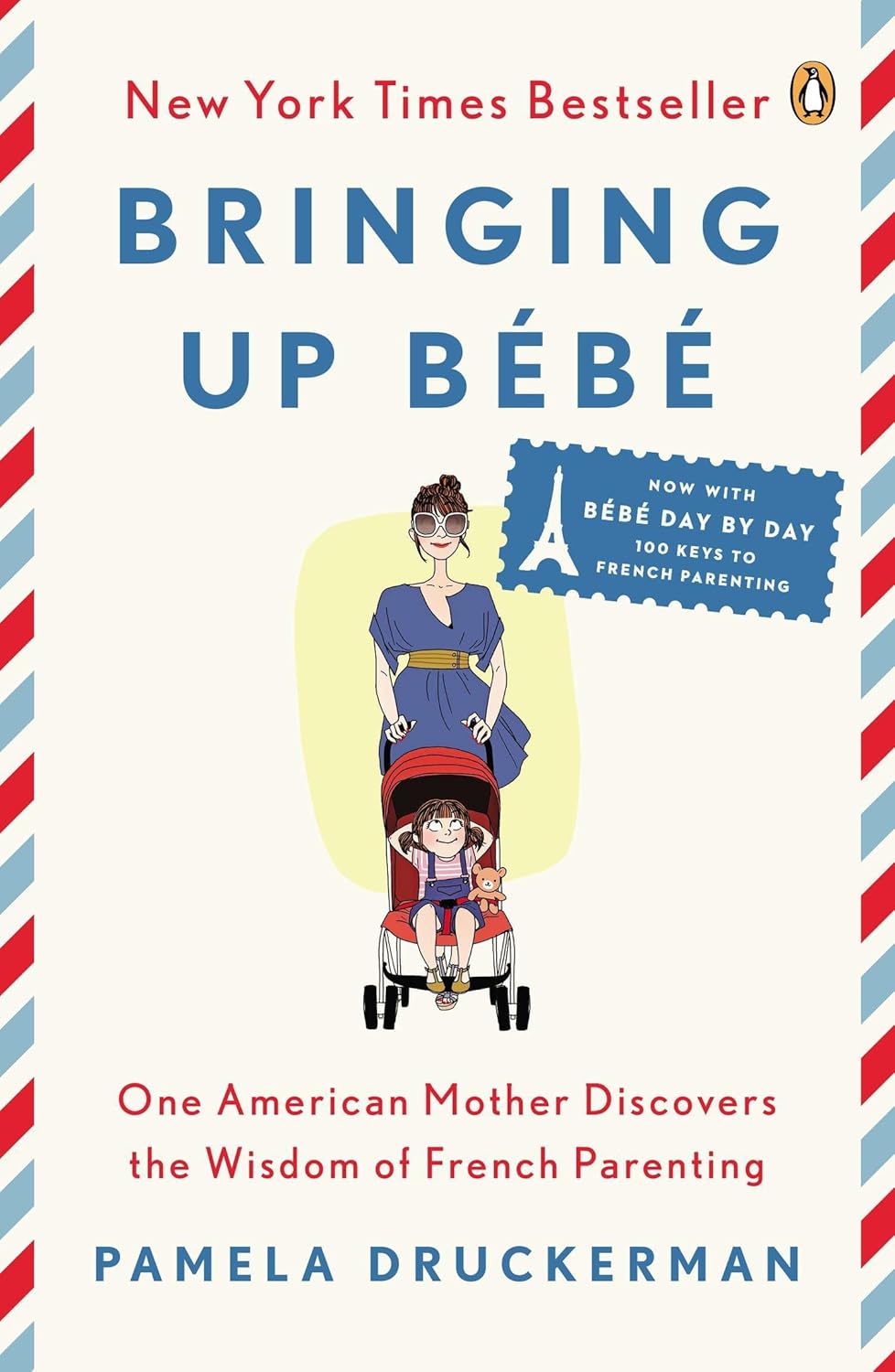 Bringing Up B&amp;eacute;b&amp;eacute;: One American Mother Discovers the Wisdom of French Parenting