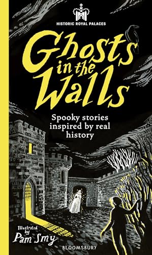 Bloomsbury Childrens Books Bloomsbury Historic Royal Palaces Ghosts in the Walls Spooky Stories Inspired by Real History Perfect for Fans of the Paranormal.