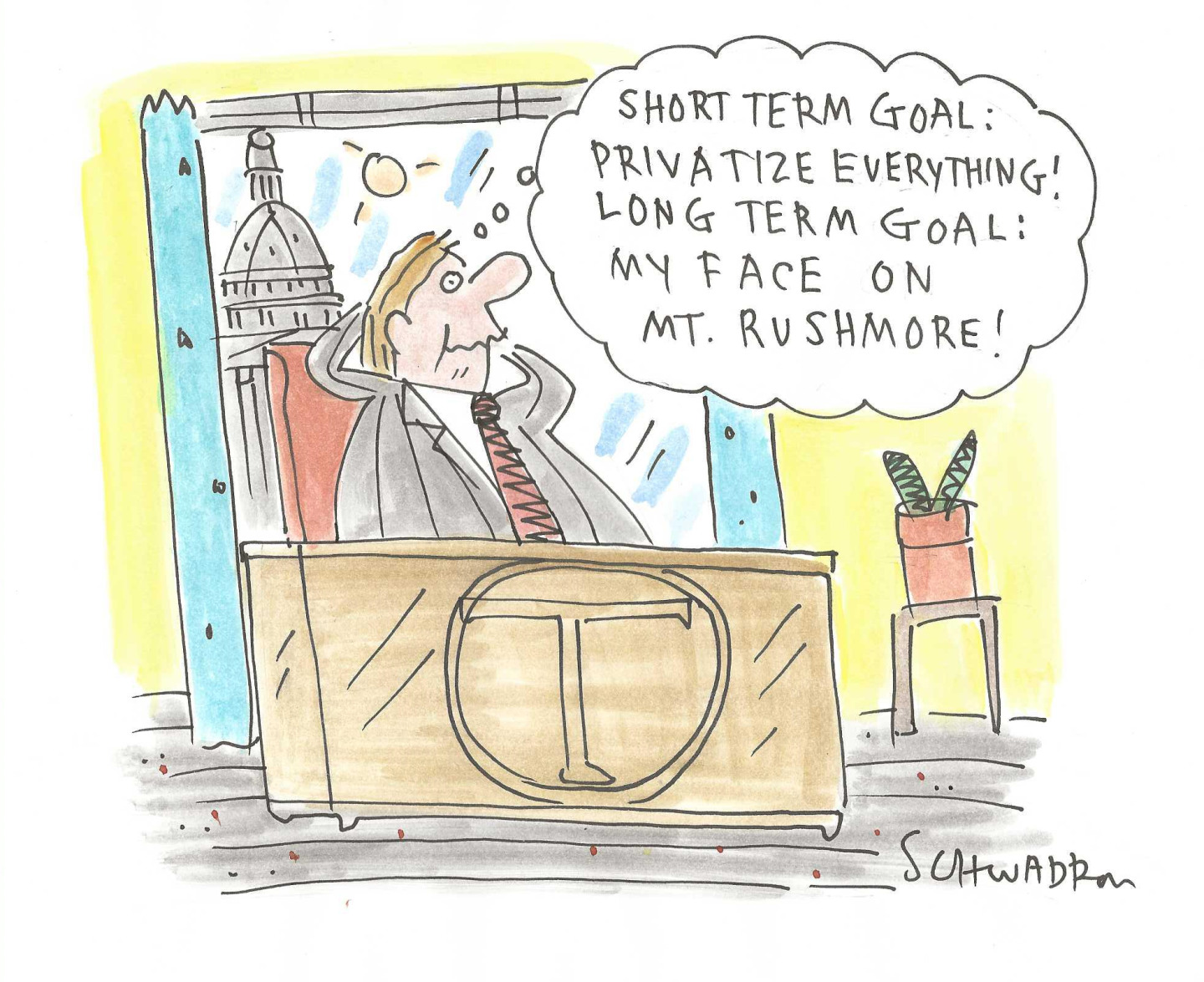 This cartoon shows Donald Trump at his desk. He’s leaning back in his chair with his arms folded behind his head as he thinks to himself, “Short term goal: privatize everything! Long term goal: My face on Mt. Rushmore!”