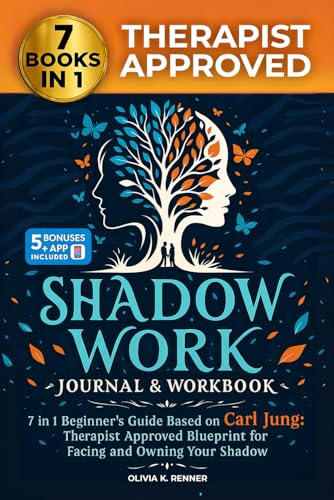 Shadow Work Journal and Workbook &amp;ndash; 7 in 1 Beginner&amp;rsquo;s Guide Based on Carl Jung: Therapist Approved Blueprint for Facing and Owning Your Shadow