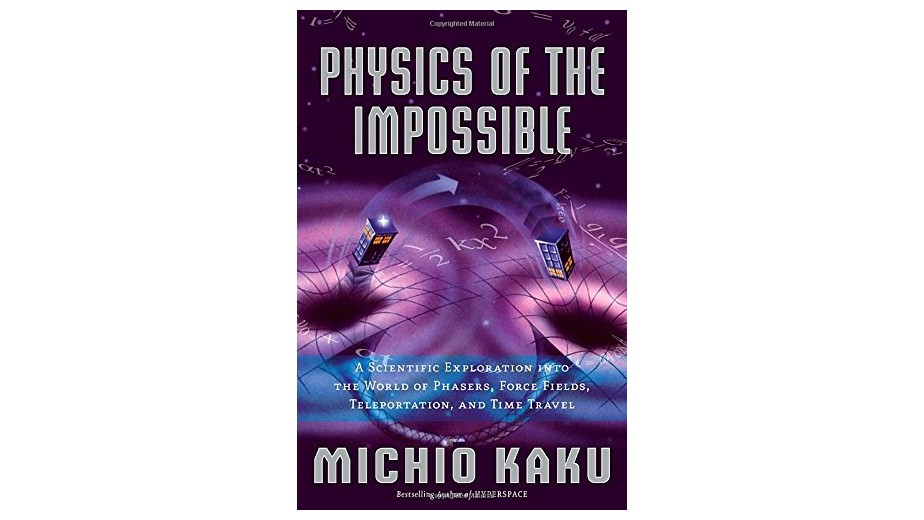 Physics of the Impossible by Michio Kaku