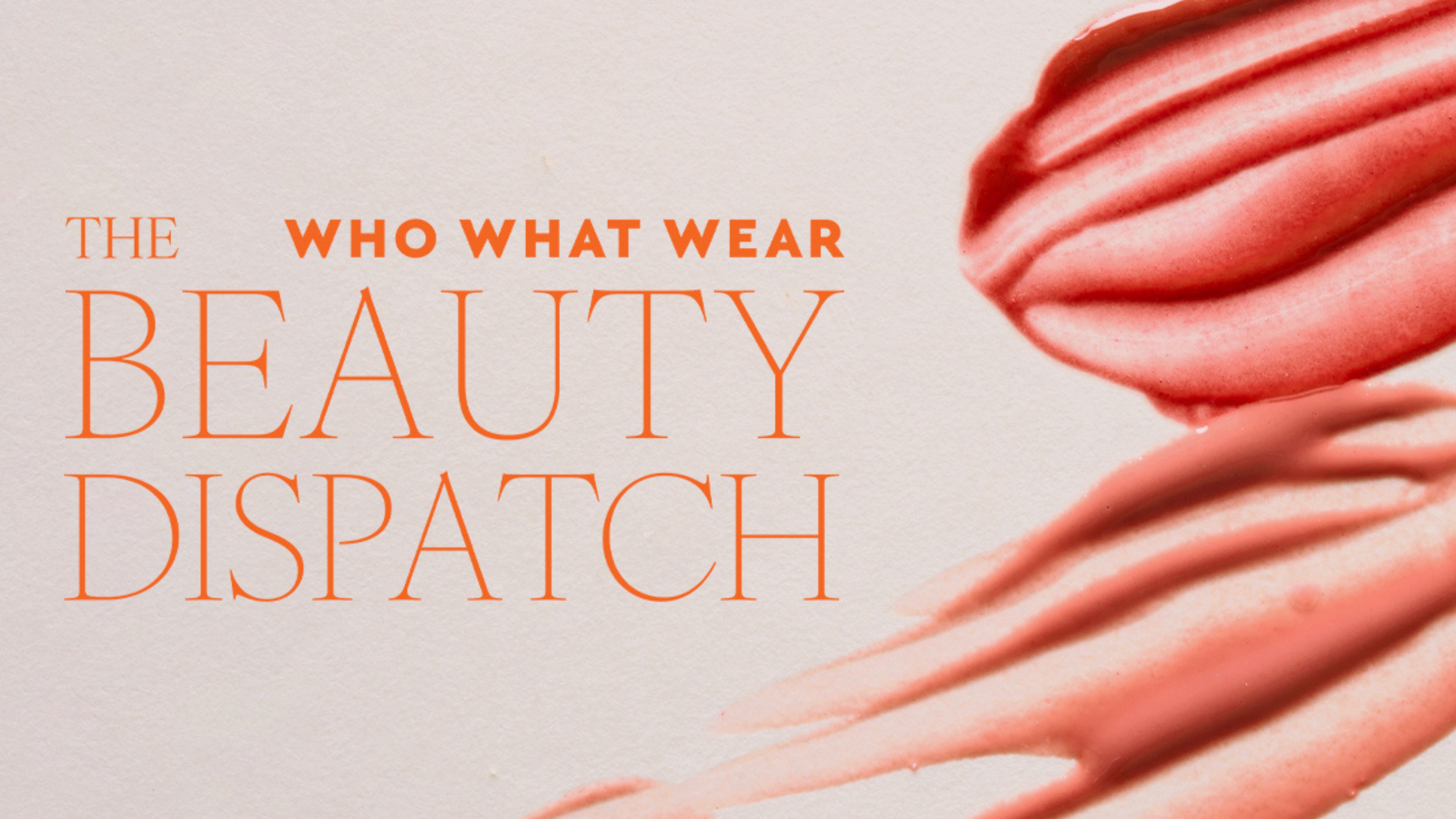The Who What Wear UK Beauty Dispatch