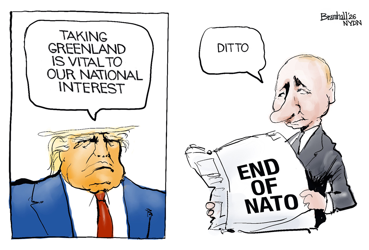 This is a two panel cartoon with Donald Trump on the left and Putin on the right. Trump says, &amp;ldquo;Taking Greenland is vital to our national interest.&amp;rdquo; Putin, who reads a newspaper with the headline &amp;ldquo;End of NATO&amp;rdquo; says, &amp;ldquo;Ditto.&amp;rdquo;