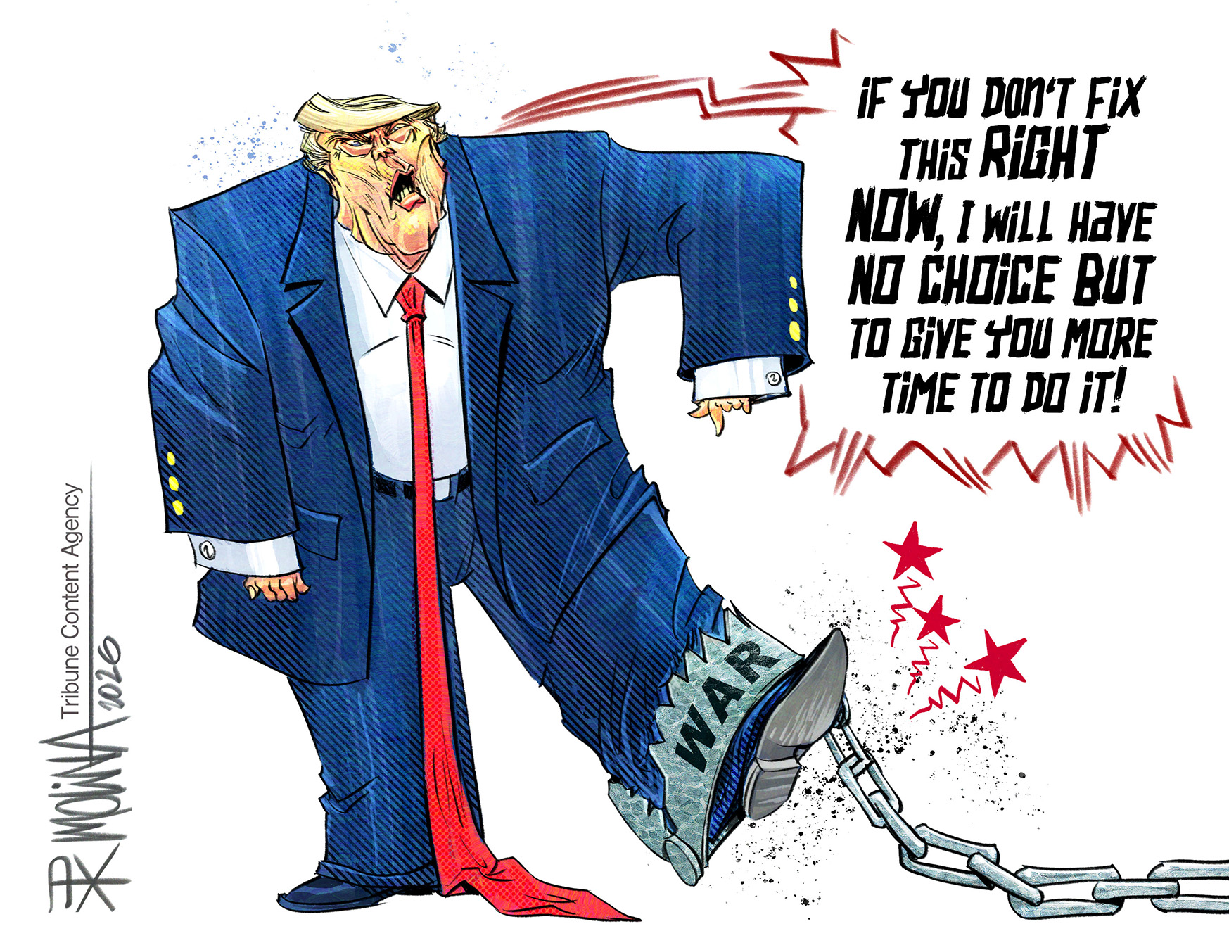 Donald Trump has a painful-looking bear trap labeled &amp;ldquo;War&amp;rdquo; stuck on his foot. He says, &amp;ldquo;If you don&amp;rsquo;t fix this right now, I will have no choice but to give you more time to do it!&amp;rdquo;