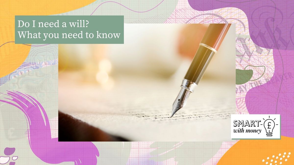 Do I need a will? What you need to know about making a will and when to do it