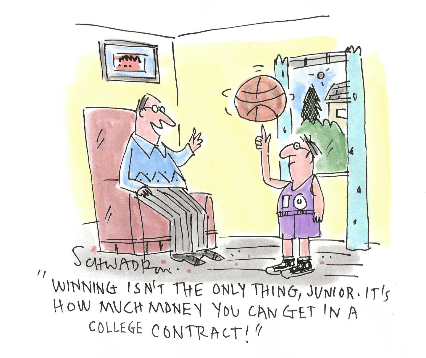 A young man spins a basketball on his finger and speaks to his father, who&amp;rsquo;s seated in an easy chair. The father says, &amp;ldquo;Winning isn&amp;rsquo;t the only thing, junior. It&amp;rsquo;s how much money you can get in a college contract.&amp;rdquo;
