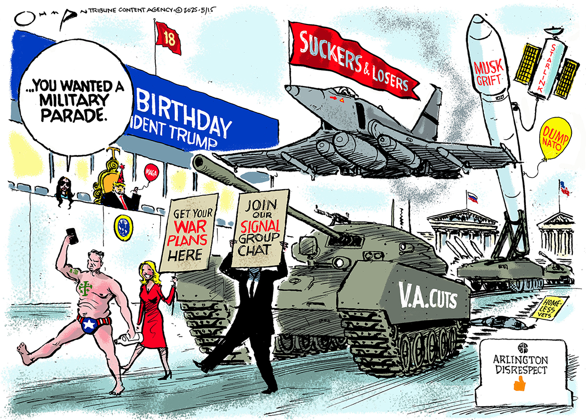 A chaotic political cartoon depicts a Donald Trump watching a military parade gone awry. Someone in the crowd says to Trump "...YOU WANTED A MILITARY PARADE." Trump is visible in a reviewing stand, wearing a crown and looking pleased.The parade features various elements of military hardware and disgruntled figures. A fighter jet with a banner reading "SUCKERS & LOSERS" flies overhead. Tanks labeled "V.A. CUTS" and "HOMELESS VETS" roll along the street. A rocket labeled "MUSK GRIFT" and "STARLINK" is pointed upwards with a "DUMP NATO" sign attached. Pete Hegseth marches in front of a tank as he wears only a bathing suite and carries an empty bottle of gin. Figures behind him carry signs that say "GET YOUR WAR PLANS HERE" and "JOIN OUR SIGNAL GROUP CHAT." The scene is further complicated by a Russian flag and a general sense of disarray, culminating in a sign at the bottom right that reads "ARLINGTON DISRESPECT."