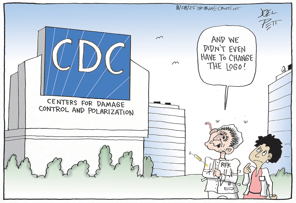 This cartoon takes place outside the Centers for Disease Control, where RFK Jr. and a woman look at a large building with the letters &amp;ldquo;CDC: Centers for Damage Control and Polarization&amp;rdquo; written on the side. RFK Jr. has a syringe stuck into his shoulder and a worm on his head. He says, &amp;ldquo;And we didn&amp;rsquo;t even have to change the logo!&amp;rdquo;