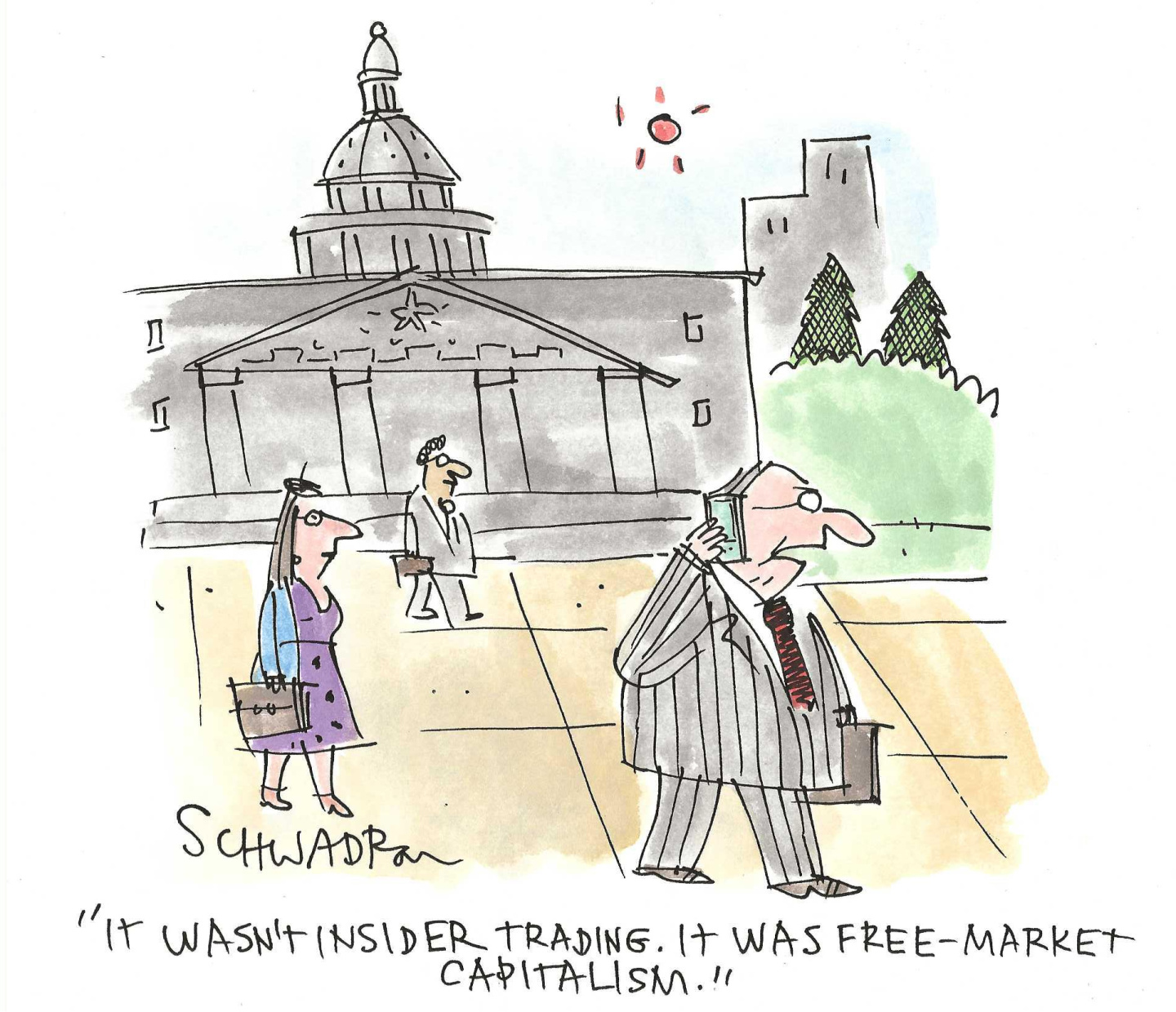 This cartoon takes place outside the U.S. Capitol building. A man in a suit with a briefcase speaks into a cell phone. He says, &amp;ldquo;It wasn&amp;rsquo;t insider trading. It was free-market capitalism.&amp;rdquo;