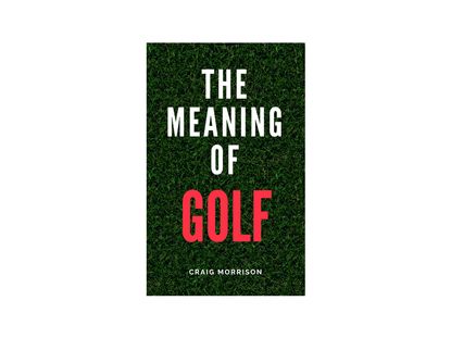 The Meaning of Golf book