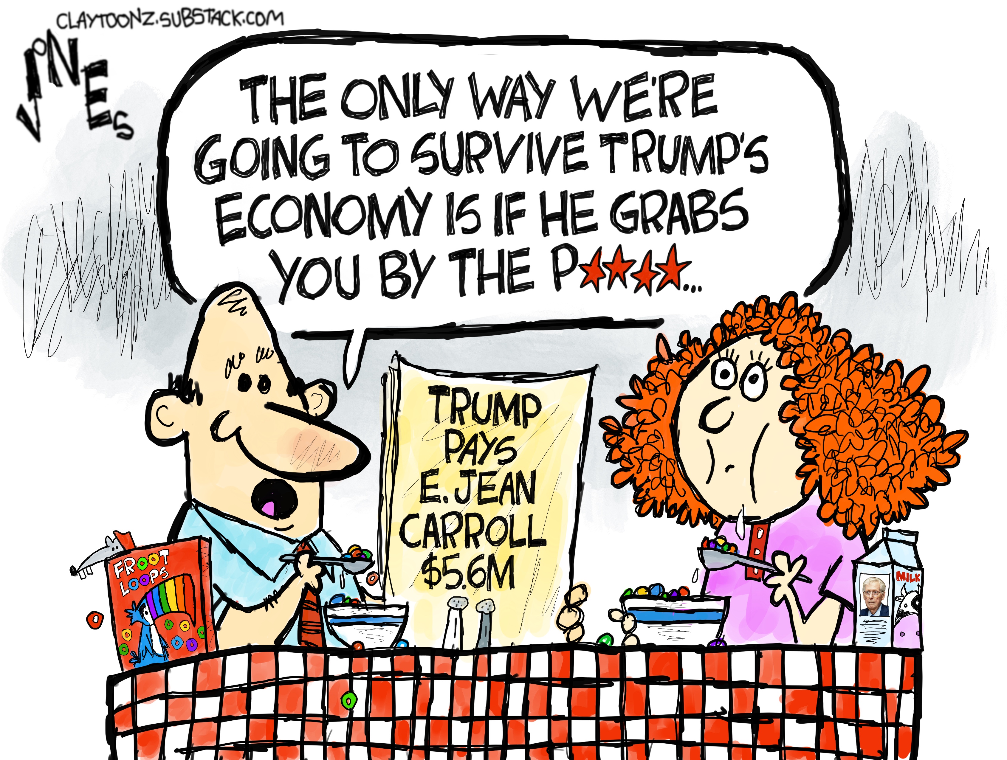 A man and a woman sit at a breakfast table eating cereal. The man reads a newspaper with the headline, &amp;ldquo;Trump pays E. Jean Carroll $5.6M&amp;rdquo; and says, &amp;ldquo;The only way we&amp;rsquo;re going to survive Trump&amp;rsquo;s economy is if he grabs you by the pussy.&amp;rdquo;