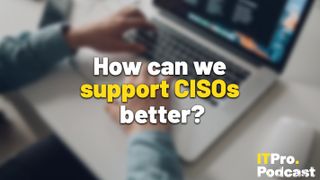 The words ‘How can we support CISOs better?’ with the words ‘support CISOs’ in yellow and the rest in white. They are set against a blurred photo of a laptop on a desk, with someone’s hands using the device. The ITPro podcast logo is in the bottom right corner.