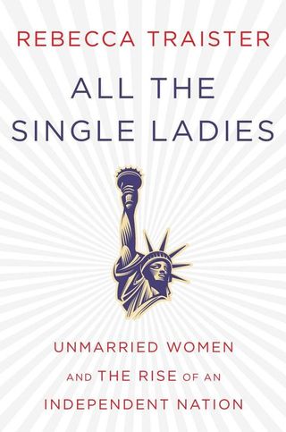 All the single ladies by Rebecca Traister book cover