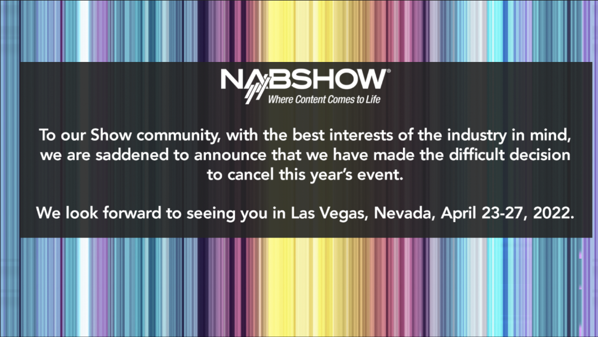 The 2021 NAB Show that was scheduled to be held Oct. 9-13, 2021, in Las Vegas, has been canceled.