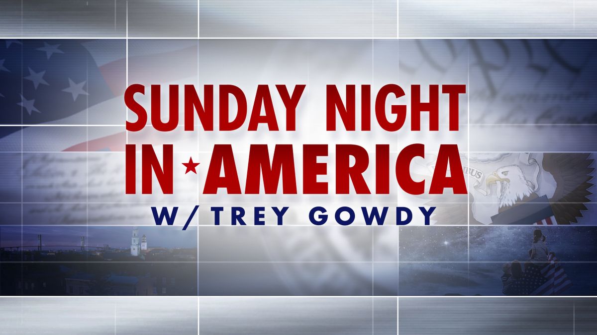 Fox News&#039;s Sunday Night in America with Trey Gowdy