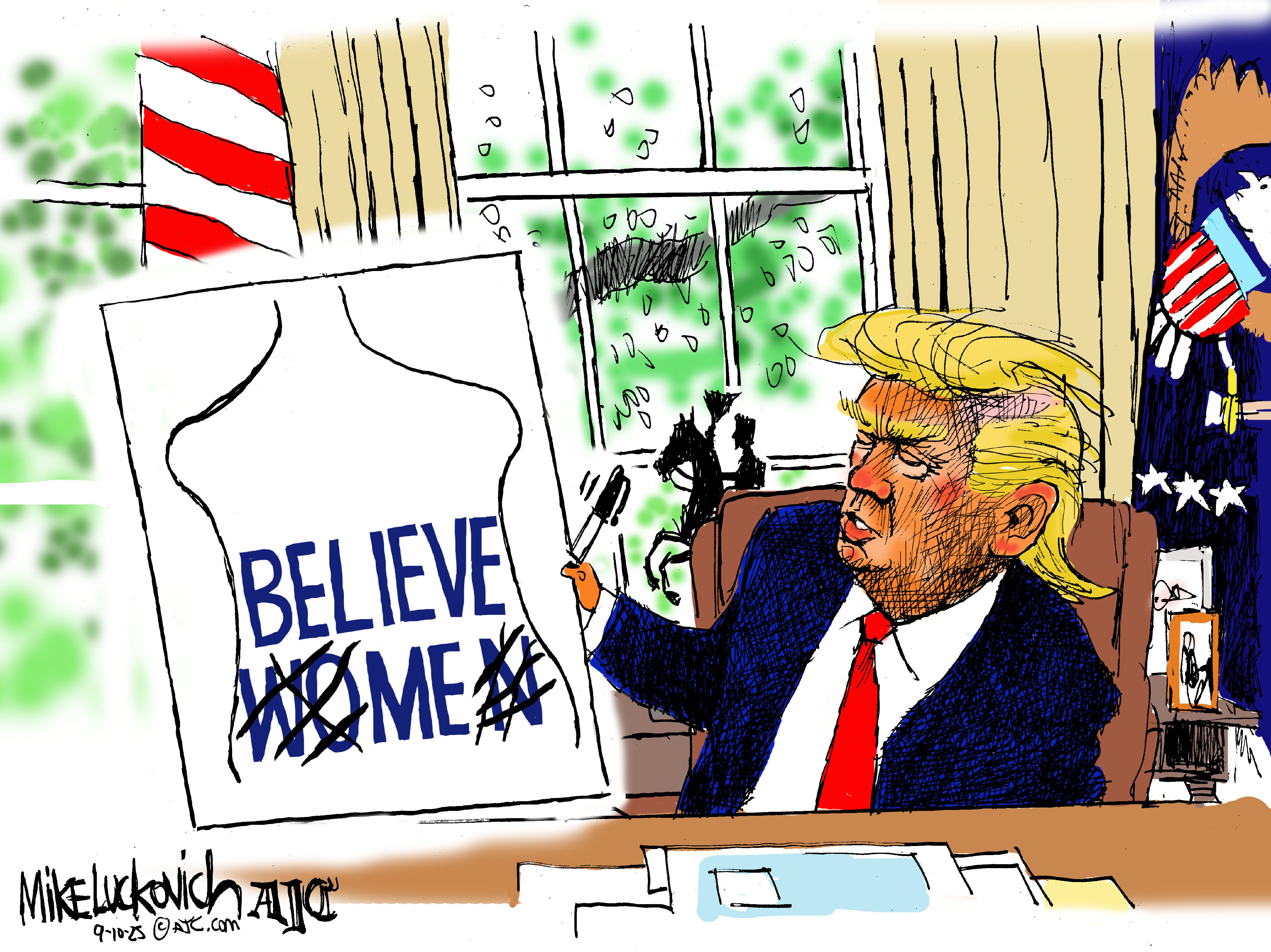 This cartoon depicts Donald Trump at the desk in the Oval Office. He holds up a copy of the image of the naked woman he drew for Jeffrey Epstein. This image originally read &amp;ldquo;Believe Women&amp;rdquo; but someone, presumably Trump, has crossed out the &amp;ldquo;W&amp;rdquo; &amp;ldquo;O&amp;rdquo; and &amp;ldquo;N&amp;rdquo; so the image now reads, &amp;ldquo;Believe Me&amp;rdquo;.