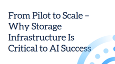 From Pilot to Scale &ndash; Why Storage Infrastructure Is Critical to AI Success